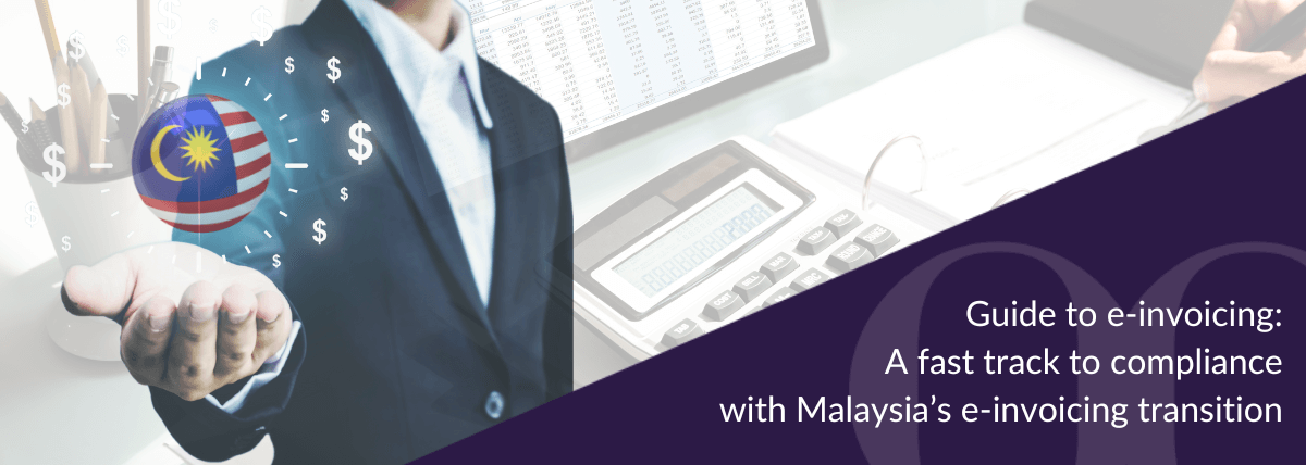 Guide to e-invoicing A fast track to compliance with Malaysia’s e-invoicing transition
