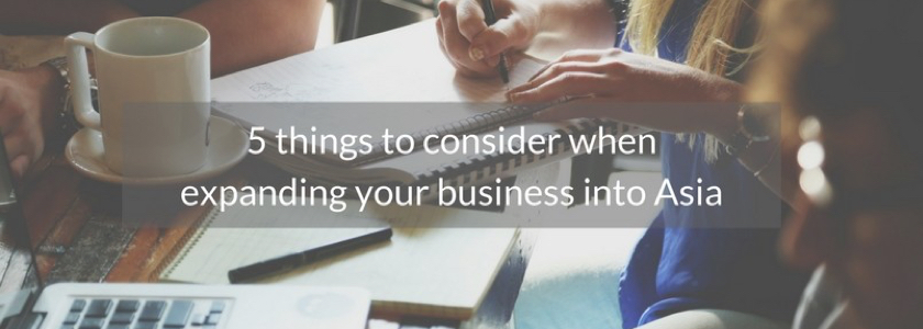 5 things to consider when expanding your business into Asia