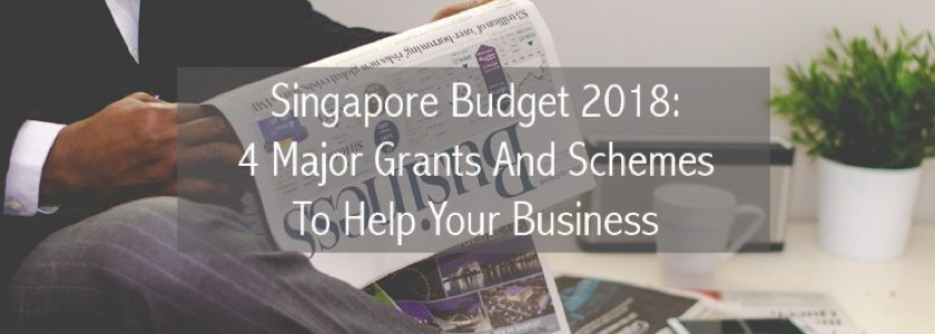 Singapore Budget 2018: 4 Major Grants And Schemes To Help Your Business