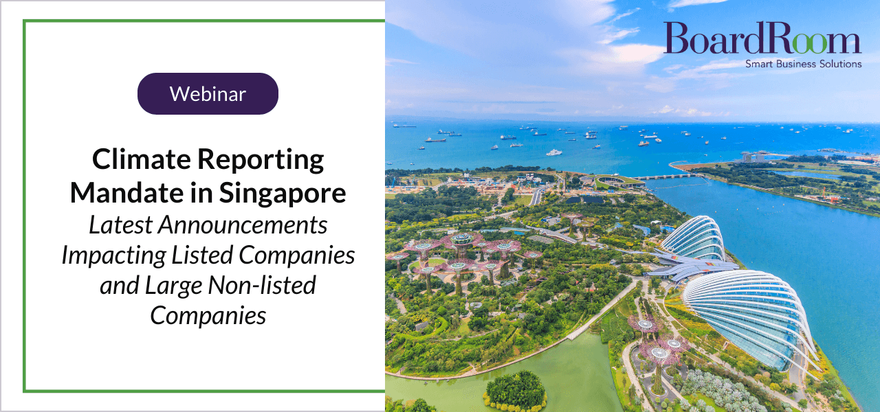 Climate Reporting Mandate in Singapore – Latest Announcements Impacting Listed Companies and Large Non-listed Companies