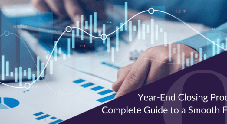 Year-End Closing Procedures Your Complete Guide to a Smooth Financial Close