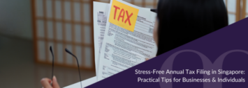 Stress-Free Annual Tax Filing in Singapore: Practical Tips for Businesses & Individuals | BoardRoom