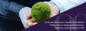 Corporate Governance Health Check Before Filings: Safeguarding Resolutions, Registers, Controls, and the Evidence Trail