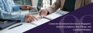 Corporate Secretarial Services in Singapore: Annual Compliance, Key Filings, and Common Mistakes