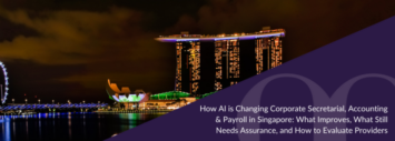 How AI is Changing Corporate Secretarial, Accounting & Payroll in Singapore: What Improves, What Still Needs Assurance, and How to Evaluate Providers