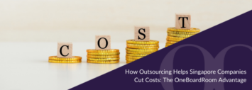 How Outsourcing Helps Singapore Companies Cut Costs: The OneBoardRoom Advantage