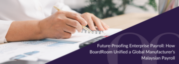 Case Study: Future-Proofing Enterprise Payroll: How BoardRoom Unified a Global Manufacturer’s Malaysian Payroll