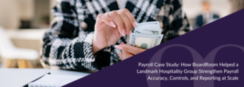 Payroll Case Study: How BoardRoom Helped a Landmark Hospitality Group Strengthen Payroll Accuracy, Controls, and Reporting at Scale