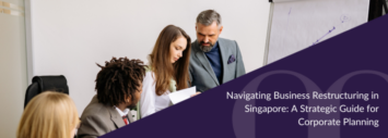 Navigating Business Restructuring in Singapore: A Strategic Guide for Corporate Planning