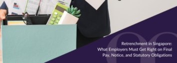 Retrenchment in Singapore: What Employers Must Get Right on Final Pay, Notice, and Statutory Obligations
